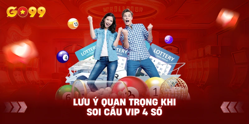 Lưu ý quan trọng khi soi cầu VIP 4 số