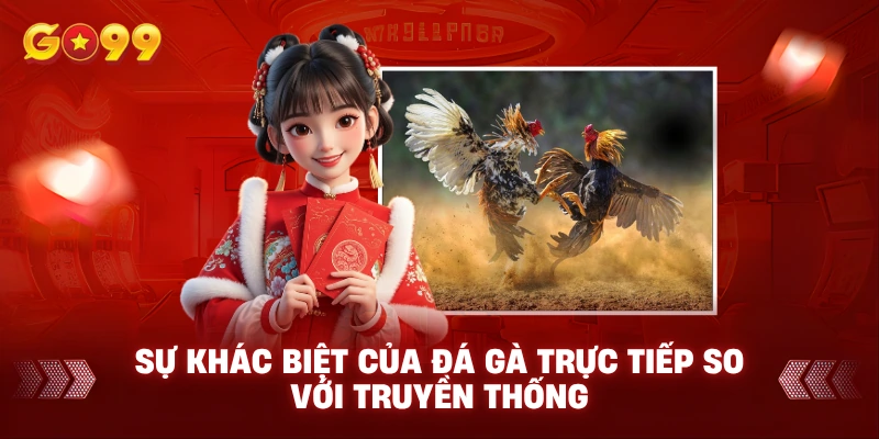 Sự Khác Biệt Của Đá Gà Trực Tiếp So Với Truyền Thống